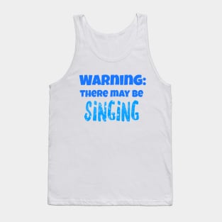 Warning: There may be singing Tank Top